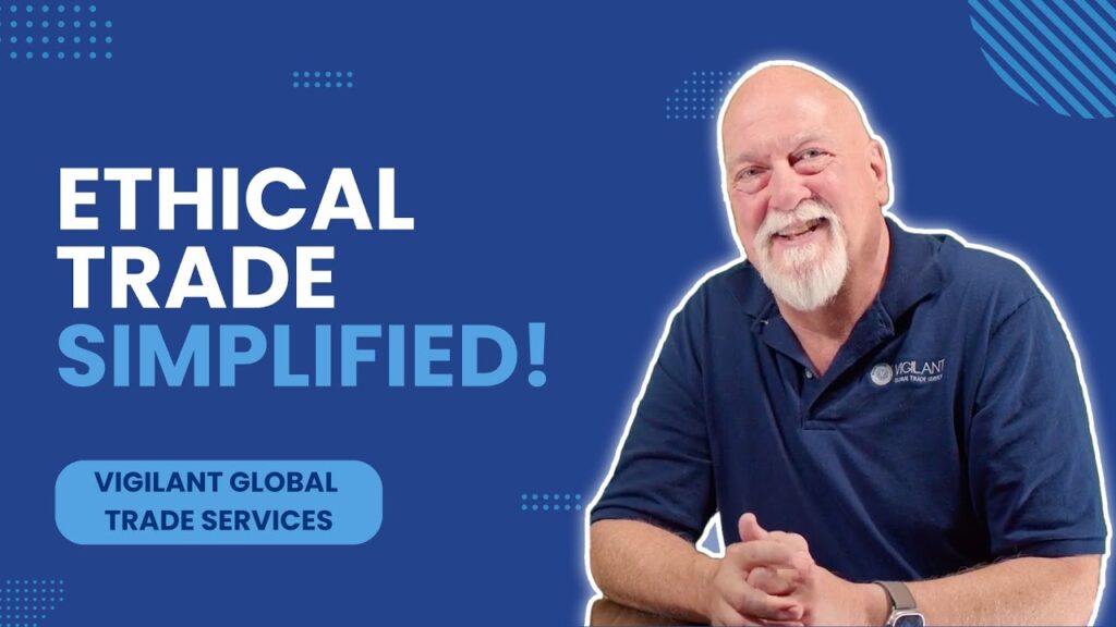Ensuring Ethical Trade with Vigilant Global Trade Solutions